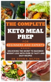 The Complete Keto Meal Prep for Beginners and Experts