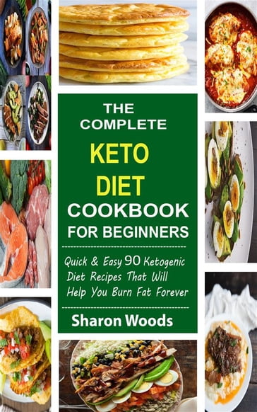 The Complete Ketogenic Diet CookBook For Beginners - Sharon Wood