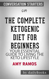 The Complete Ketogenic Diet for Beginners: Your Essential Guide to Living the Keto Lifestyle by Amy Ramos   Conversation Starters