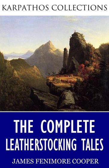 The Complete Leatherstocking Tales - James Fenimore Cooper