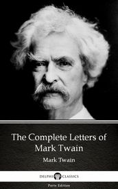 The Complete Letters of Mark Twain by Mark Twain (Illustrated)