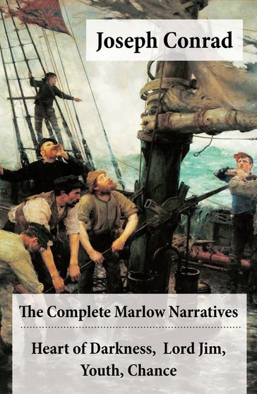 The Complete Marlow Narratives: Heart of Darkness + Lord Jim + Youth + Chance (Unabridged) - Joseph Conrad