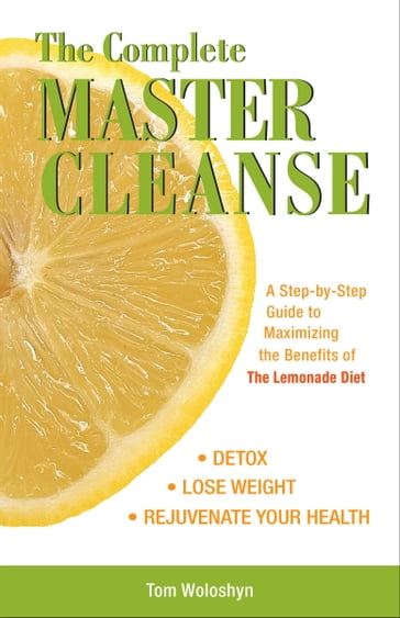 The Complete Master Cleanse - Tom Woloshyn