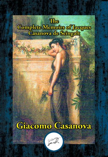 The Complete Memoirs of Jacques Casanova de Seingalt - Giacomo Casanova