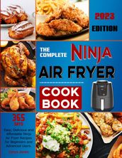 The Complete Ninja Air Fryer Cookbook: 365 Days Easy, Delicious and Affordable Ninja Air Fryer Recipes for Beginners and Advanced Users.