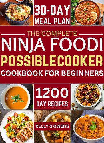 The Complete Ninja Foodi Possible Cooker Pro Cookbook for Beginners - Kelly Owens