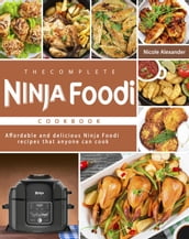 The Complete Ninja Foodi Cookbook: Affordable and delicious Ninja Foodi recipes that anyone can cook