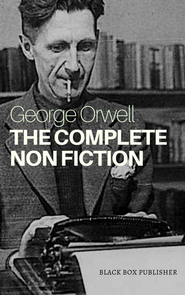 The Complete Non-Fiction - Orwell George