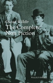 The Complete Non Fiction of Oscar Wilde