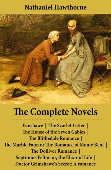 The Complete Novels (All 8 Unabridged Hawthorne Novels and Romances) - Hawthorne Nathaniel