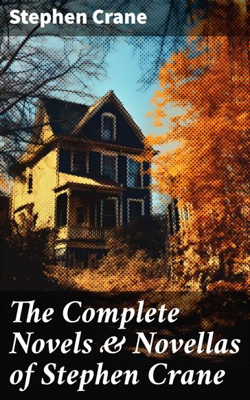 The Complete Novels & Novellas of Stephen Crane - Stephen Crane