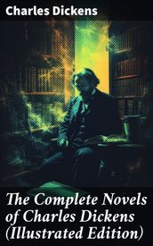 The Complete Novels of Charles Dickens (Illustrated Edition)