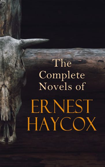 The Complete Novels of Ernest Haycox - Ernest Haycox