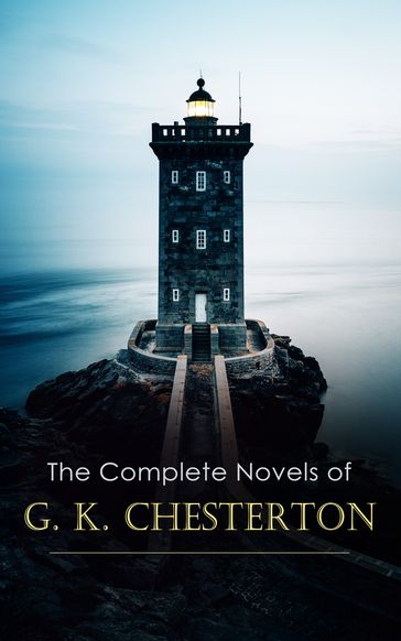 The Complete Novels of G. K. Chesterton - G. K. Chesterton