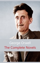 The Complete Novels of George Orwell: Animal Farm, Burmese Days, A Clergyman s Daughter, Coming Up for Air, Keep the Aspidistra Flying, Nineteen Eighty-Four
