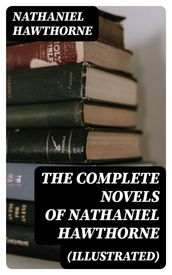 The Complete Novels of Nathaniel Hawthorne (Illustrated)