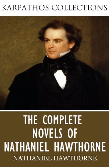 The Complete Novels of Nathaniel Hawthorne - Hawthorne Nathaniel