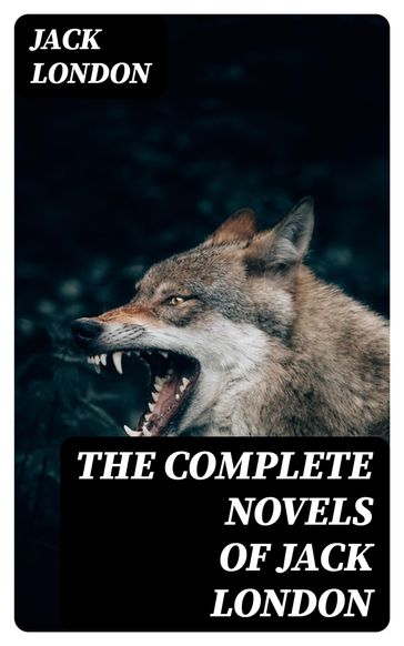 The Complete Novels of Jack London - Jack London