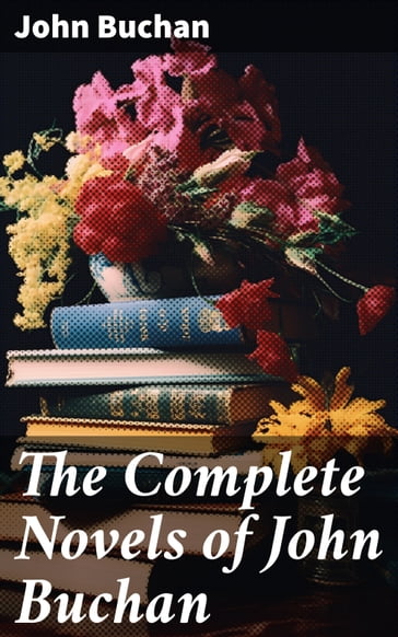 The Complete Novels of John Buchan - John Buchan