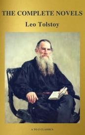 The Complete Novels of Leo Tolstoy (Active TOC) (A to Z Classics)