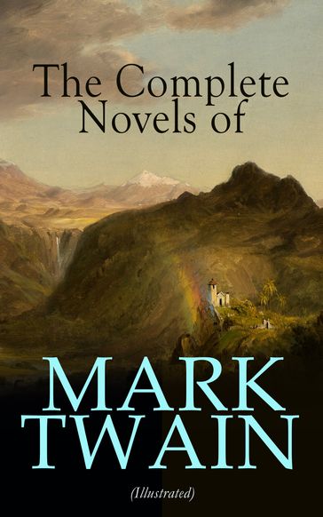 The Complete Novels of Mark Twain (Illustrated) - Twain Mark