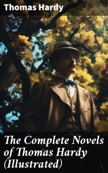 The Complete Novels of Thomas Hardy (Illustrated) - Hardy Thomas