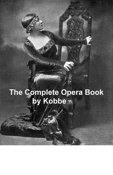 The Complete Opera Book (Illustrated) - Gustav Kobbe