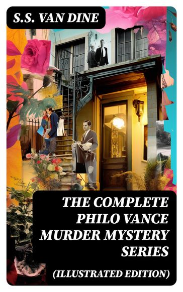 The Complete Philo Vance Murder Mystery Series (Illustrated Edition) - S. S. Van Dine