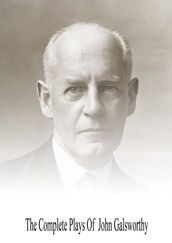 The Complete Plays Of John Galsworthy
