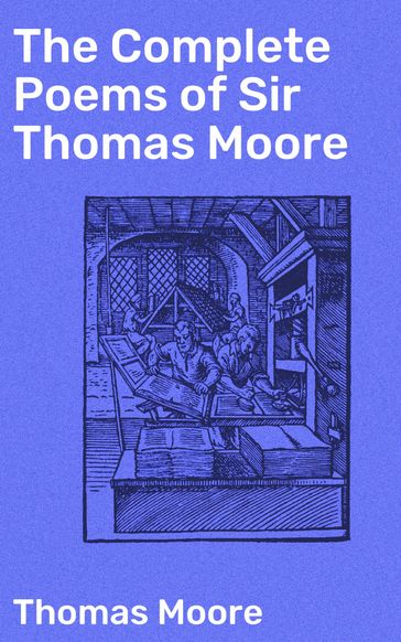 The Complete Poems of Sir Thomas Moore - Thomas Moore