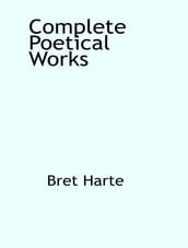 The Complete Poetical Works of Bret Harte