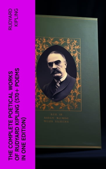 The Complete Poetical Works of Rudyard Kipling (570+ Poems in One Edition) - Kipling Rudyard