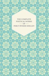 The Complete Poetical Works of Percy Bysshe Shelley