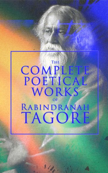 The Complete Poetical Works of Rabindranath Tagore - Rabindranath Tagore