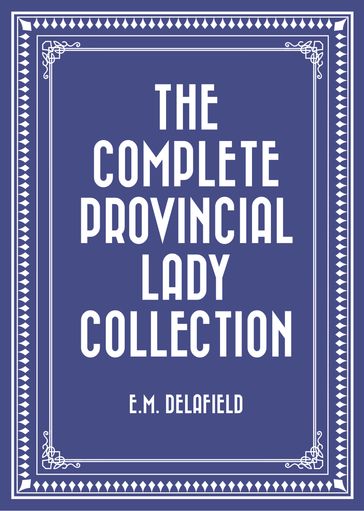 The Complete Provincial Lady Collection - E.M. Delafield