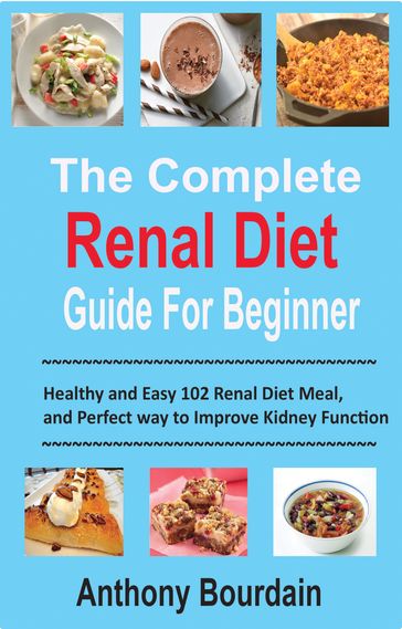 The Complete Renal Diet Guide For Beginner - Anthony Bourdain