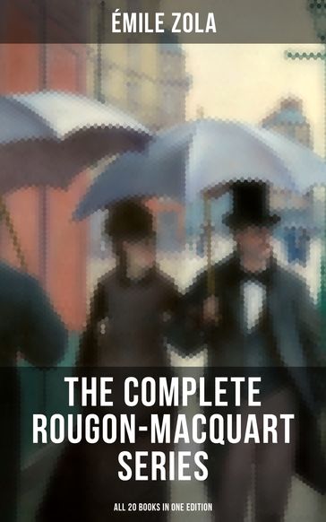 The Complete Rougon-Macquart Series (All 20 Books in One Edition) - Émile Zola