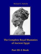 The Complete Royal Mummies of Ancient Egypt: Part 3