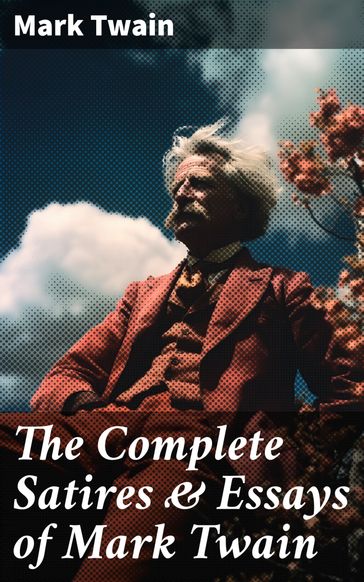 The Complete Satires & Essays of Mark Twain - Twain Mark