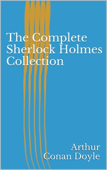 The Complete Sherlock Holmes Collection - Arthur Conan Doyle