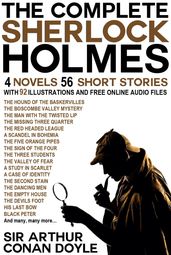 The Complete Sherlock Holmes: 4 Novels and 56 Short Stories with 92 Illustrations and Free Online Audio Files.