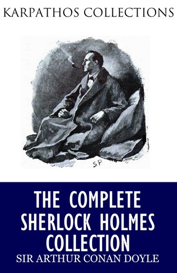 The Complete Sherlock Holmes Collection - Arthur Conan Doyle