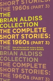 The Complete Short Stories: The 1960s (Part 3) (The Brian Aldiss Collection)