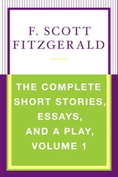 The Complete Short Stories, Essays, and a Play, Volume 1