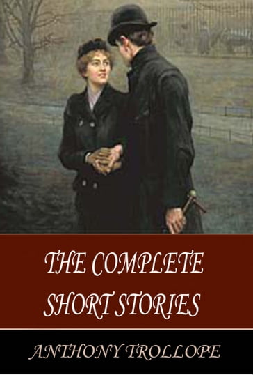 The Complete Short Stories of Anthony Trollope - Anthony Trollope
