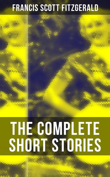 The Complete Short Stories of F. Scott Fitzgerald - Francis Scott Fitzgerald