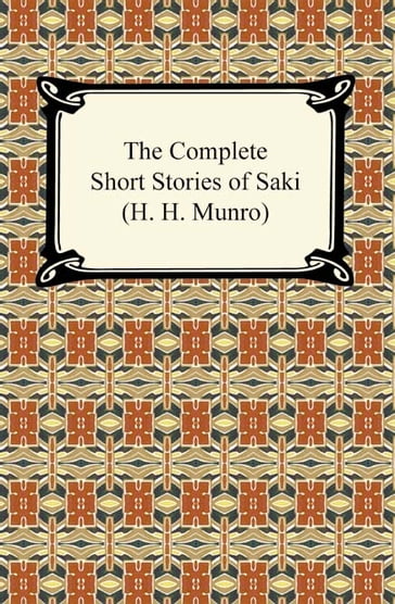 The Complete Short Stories of Saki (H. H. Munro) - H. H. Munro