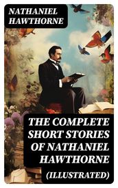 The Complete Short Stories of Nathaniel Hawthorne (Illustrated)