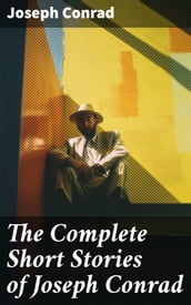 The Complete Short Stories of Joseph Conrad