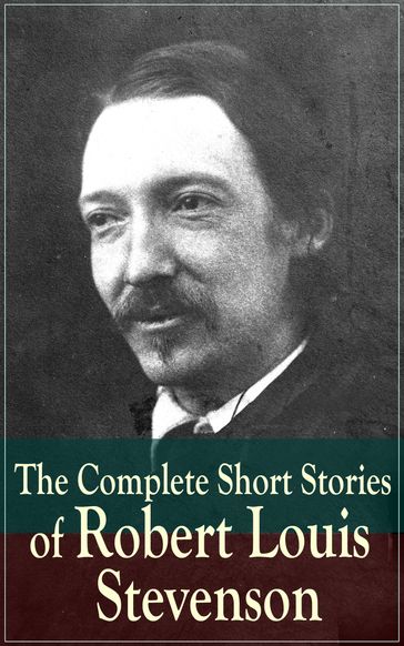 The Complete Short Stories of Robert Louis Stevenson - Robert Louis Stevenson